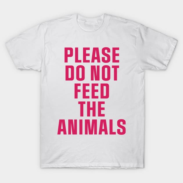 Do Not Feed The Animals T-Shirt by TheNativeState